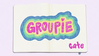 Cate  Groupie Lyric Video [upl. by Akenet339]