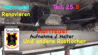 Reparatur Tipps Wohnmobil Teil 025 B Ducato Blattfeder Halter anfertigen und Rostlöcher beseitigen [upl. by Akieluz167]