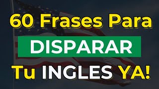 🔥 REPITE ESTAS 60 FRASES y VERÁS CÓMO MEJORA TU INGLÉS en Pocos Días 🚀 [upl. by Aihsoj24]