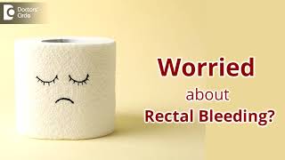 BLOOD IN STOOL  What to Do if you Notice Rectal Bleeding  Dr Nanda Rajaneesh  Doctors Circle [upl. by Oca247]