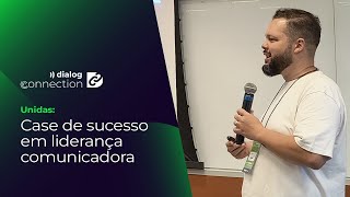 Dialog Connection Unidas  Case de sucesso em liderança comunicadora [upl. by Wolfram]