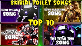 TOP 10 SKIBIDI TOILETS SONGS [upl. by Atinnor]