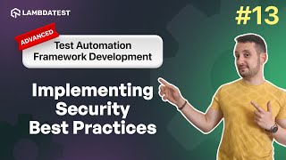 Implementing Security Best Practices  Test Automation Framework Development  Part XIII LambdaTest [upl. by Spaulding]