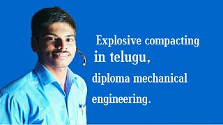 Explosive compacting in telugu  Diploma  Mechanical [upl. by Beutner]