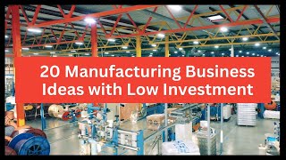 20 Manufacturing Business Ideas to Start a Business With Low Investment [upl. by Acilef]