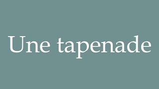 How to Pronounce Une tapenade A tapenade Correctly in French [upl. by Karia949]