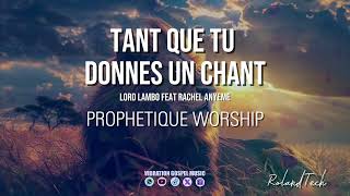 INSTRUMENTAL PROPHÉTIQUE  TANT QUE TU DONNES UN CHANT  Lord Lambo Feat Rachel Anyeme [upl. by Cybil]