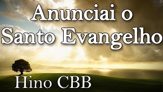 ANUNCIAI O SANTO EVANGELHO  HINO 195  LETRA [upl. by Nawed911]