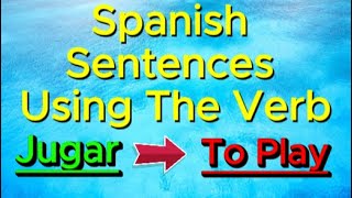 20 Spanish Sentences Using The Verb quotJugarquot [upl. by Sidon]