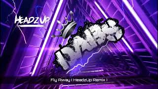 Fly Away  HeadzUp Remix  🔥🔥🔥🔥🔥 [upl. by Tteve]