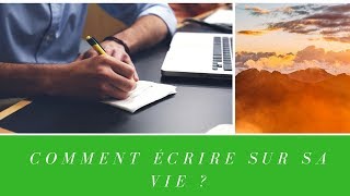 Comment écrire sur sa vie  15830 [upl. by Kiersten]