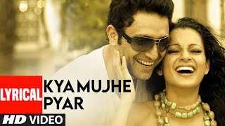 Kya Mujhe Pyar Lyrical Video Song  Woh Lamhe  Pritam  KK  Shiny Ahuja Kangna Ranaut [upl. by Mercier]