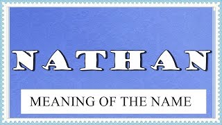 NAME NATHAN  FUN FACTS AND MEANING OF THE NAME [upl. by Nynnahs]