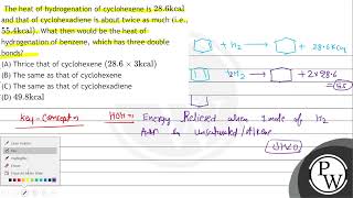 The heat of hydrogenation of cyclohexene is \ 286 \mathrmkcal \ and that of cyclohexadiene [upl. by Warthman278]