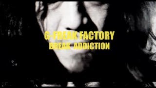 GFREAK FACTORY BREAK ADDICTIONOFFICIAL VIDEO [upl. by Casia87]