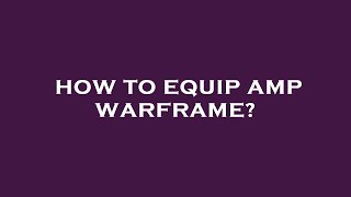 How to equip amp warframe [upl. by Sidras]