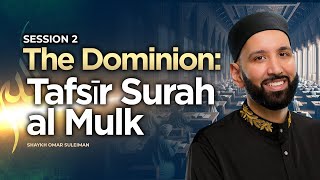 The Dominion Tafsīr Surah al Mulk  Shaykh Omar Suleiman  Session 2  Knowledge Retreat 2023 [upl. by Pax428]