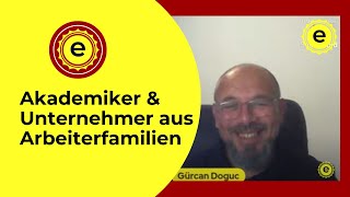 Akademiker amp Unternehmer aus Arbeiterfamilien mit Gürcan Doğuç [upl. by Ahsinned]