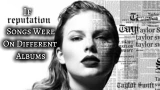 If Reputation Songs Were On different albums [upl. by Elrod]