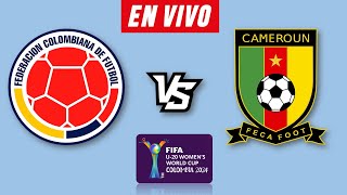 COLOMBIA VS CAMERUN EN VIVO 🔴 COPA MUNDIAL SUB 20 FEMENINO 2024 ▶️ HORARIO Y DONDE VER EN VIVO [upl. by Delgado]