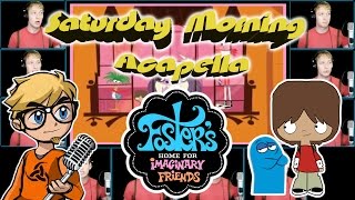 Fosters Home for Imaginary Friends  Saturday Morning Acapella [upl. by Antipas]