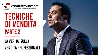 Tecniche di vendita Tutta la verità sulla vendita professionale Seconda Parte [upl. by Zingale]