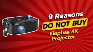 DONT BUY Elephas 4K Projector BEFORE WATCHING THIS VIDEO 😱 9 Reasons Not to Buy [upl. by Donelson237]