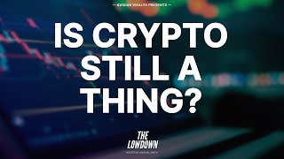 Is Crypto Still A Thing  The Lowdown [upl. by Lehcear]