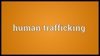 Human trafficking Meaning [upl. by Eniawtna2]