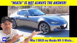 quotMiataquot is NOT always the answer  Why I SOLD my 2019 Mazda MX5 Miata [upl. by Aneladgam]