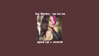 Lay Bankz  Na Na Na sped up  reverb [upl. by Emily249]