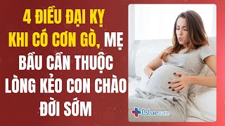 4 Điều Đại Kỵ Khi Có Cơn Gò Mẹ Bầu Cần Thuộc Lòng Kẻo Con Chào Đời Sớm [upl. by Vasiliki]