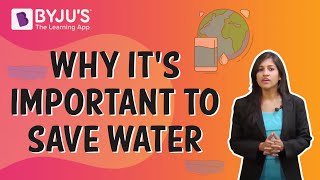 Why Its Important To Save Water I Class 6 I Learn With BYJUS [upl. by Iives]