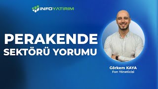 Perakende Sektörü Görkem Kaya Yorumluyor  İnfo Yatırım [upl. by Stroud]