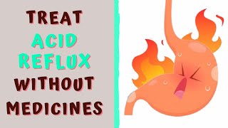 HOW TO TREAT ACID REFLUX WITHOUT MEDICINES [upl. by Terrie]