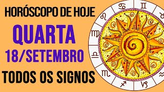 HORÃ“SCOPO DE HOJE  QUARTA  DIA 18092024  Todos os Signos AMOR TRABALHO E DINHEIRO [upl. by Emmett]