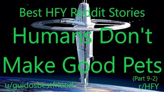 Best HFY Reddit Stories Humans Dont Make Good Pets Part 92 rHFY [upl. by Goodill954]