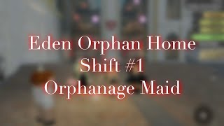 Eden Orphan Home  Orphanage Maid Shift1  Шифт Горничной 1 [upl. by Eimmaj]