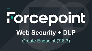 Endpoint Creation  783  Forcepoint Web Security amp DLP [upl. by Esina]