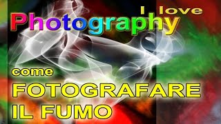 Corso di fotografia come fotografare il fumo in modo semplice come fare belle foto [upl. by Alleuqahs]