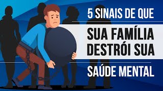 5 SINAIS DE QUE SUA FAMÍLIA DESTRÓI SUA SAÚDE MENTAL [upl. by Eveline]