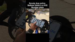 Scooty Acp police balloon Attack on R15 number plate shorts [upl. by Col]