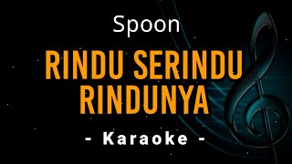 Rindu Serindu Rindunya  Spoon  Karaoke [upl. by Whorton826]