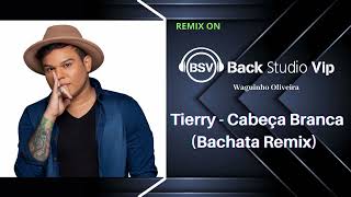 Tierry  Cabeça Branca Bachata Remix [upl. by Llaccm297]