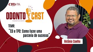 ANTÔNIO COELHO TÉCNICO EM PRÓTESE DENTÁRIA  OdontoCast 76 [upl. by Eide]