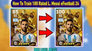 How To Train 100 Rated L Messi In eFootball 2024 Mobile  New Golden Messi Max Level Playstyle [upl. by Cully]