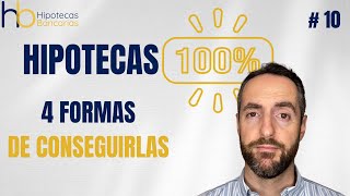 Hipotecas 100  4 Formas de Conseguirlas  Explicación 10 [upl. by Ainahtan274]