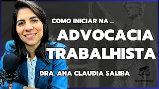 COMO INICIAR NA ADVOCACIA TRABALHISTA O Meritíssimo Podcast [upl. by Aitel778]