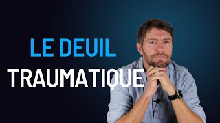 Le deuil traumatique [upl. by Utley]