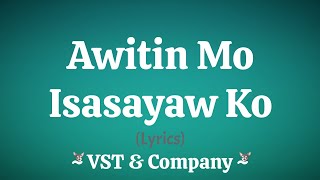 Awitin Mo Isasayaw Ko Lyrics  VST amp Company [upl. by Atarman945]